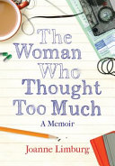 The woman who thought too much : a memoir / Joanne Limburg.