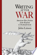Writing after war : American war fiction from realism to postmodernism / John Limon.