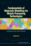 Fundamentals of materials modelling for metals processing technologies : theories and applications / Jianguo Lin, Imperial College London, UK.