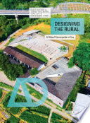 Designing the rural : a global countryside in flux / guest-edited by Joshua Bolchover, John Lin and Christiane Lange.