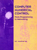 Computer numerical control : from programming to networking / Su-Chen Jonathon Lin.