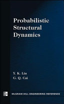 Probabilistic structural dynamics : advanced theory and applications / Y. K. Lin, G. Q. Cai.