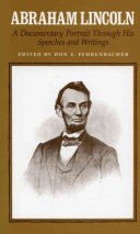 Abraham Lincoln, a documentary portrait through his speeches and writings / edited and with an introd. by Don E. Fehrenbacher.