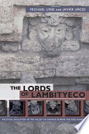 The lords of Lambityeco : political evolution in the Valley of Oaxaca during the Xoo phase / Michael Lind and Javier Urcid ; illustrations by Elbis Domínguez Covarrubias.