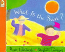 What is the sun? / by Reeve Lindbergh ; illustrated by Stephen Lambert.