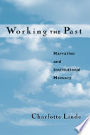 Working the past : narrative and institutional memory / Charlotte Linde.