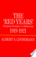 The 'red years' : European socialism versus Bolshevism, 1919-1921 / (by) Albert S. Lindemann.