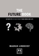 The future book : 40 ways to future-proof your work and life / Magnus Lindkvist.