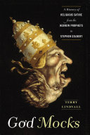 God mocks : a history of religious satire from the Hebrew Prophets to Stephen Colbert / Terry Lindvall.