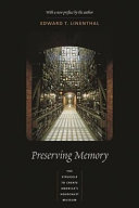 Preserving memory : the struggle to create America's Holocaust Museum / Edward T. Linenthal ; [with a new preface by the author].