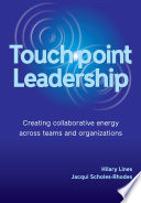 Touchpoint leadership creating collaborative energy across teams and organizations / by Hilary Lines, Jacqueline Scholes-Rhodes.