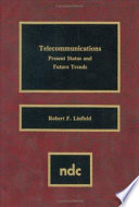 Telecommunications : present status and future trends / by Robert F. Linfield..