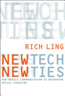 New tech, new ties : how mobile communication is reshaping social cohesion / Rich Ling.