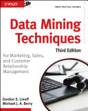 Data mining techniques for marketing, sales, and customer relationship management, third edition / Gordon S. Linoff, Michael J.A. Berry.