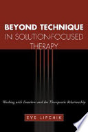 Beyond technique in solution-focused therapy : working with emotions and the therapeutic relationship.