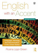 English with an accent language, ideology and discrimination in the United States / Rosina Lippi-Green.