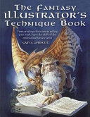 The fantasy illustrator's technique book : from creating characters to selling your work, learn the skills of the professional fantasy artist / Gary A. Lippincott.