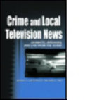 Crime and local television news : dramatic, breaking and live from the scene / Jeremy H. Lipschultz and Michael L. Hilt.