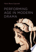 Performing age in modern drama Valerie Barnes Lipscomb.