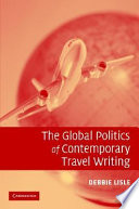 The global politics of contemporary travel writing / Debbie Lisle.
