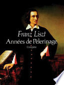 Années de p'elerinage : complete / Franz Liszt.