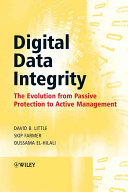 Digital data integrity : the evolution from passive protection to active management / David B. Little, Skip Farmer, Oussama El-Hilali.
