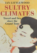 Sultry climates : travel and sex since the Grand Tour / Ian Littlewood.