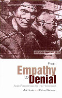 From empathy to denial : Arab responses to the Holocaust / Meir Litvak and Esther Webman.