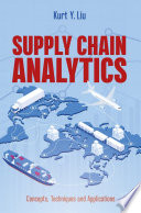 Supply chain analytics concepts, techniques and applications / Kurt Y. Liu.