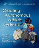 Creating autonomous vehicle systems / Shaoshan Liu, Liyun Li, Jie Tang, Shuang Wu, Jean-Luc Gaudiot.