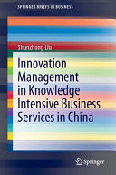 Innovation management in knowledge intensive business services in China / Shunzhong Liu.