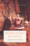 Putting science in its place : geographies of scientific knowledge / David N. Livingstone.