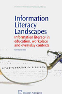 Information literacy landscapes : information literacy in education, workplace and everyday contexts / Annemaree Lloyd.