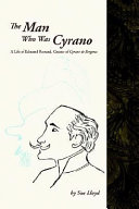 The Man who was Cyrano. : a life of Edmond Rostand, crator of Cyrano de Bergerac.