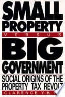 Small property versus big government : social origins of the property tax revolt / Clarence Y.H. Lo.