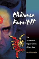 Chinese face/off : the transnational popular culture of Hong Kong / Kwai-Cheung Lo.