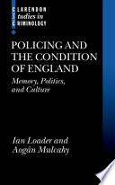 Policing and the condition of England : memory, politics and culture / Ian Loader and Aogán Mulcahy.