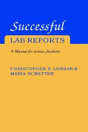 Successful lab reports : a manual for science students / Christopher S. Lobban and Maria Schefter.