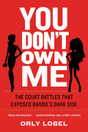 You don't own me : the court battles that exposed barbie's dark side / Orly Lobel.