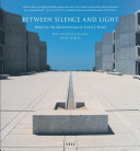 Between silence and light : spirit in the architecture of Louis I. Kahn / John Lobell.