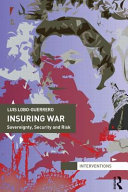 Insuring war : sovereignty, security and risk / Luis Lobo-Guerrero.