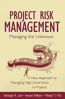 Managing the unknown : a new approach to managing high uncertainty and risk in projects / Christoph H. Loch, Arnoud De Meyer, Michael T. Pich.
