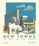 New towns the rise, fall and rebirth / Katy Lock, Hugh Ellis.