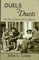 Duels and duets : why men and women talk so differently / John L. Locke.