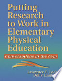 Putting research to work in elementary physical education : conversations in the gym / Lawrence F. Locke, Dolly Lambdin.