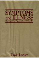 Symptoms and illness : the cognitive organization of disorder / David Locker.