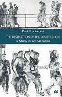 The destruction of the Soviet Union : a study in globalization.