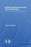 Nuclear disarmament and non-proliferation : towards a nuclear-weapon-free world? / Sverre Lodgaard.