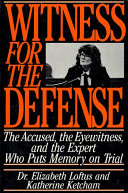 Witness for the defense : the accused, the eyewitness, and the expert who puts memory on trial / Elizabeth Loftus and Katherine Ketcham.