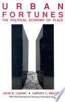Urban fortunes : the political economy of place / John R. Logan, Harvey L. Molotch.